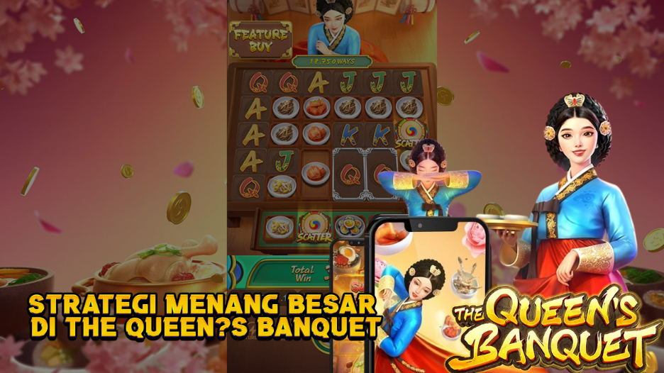 Strategi menang besar di The Queen's Banquet