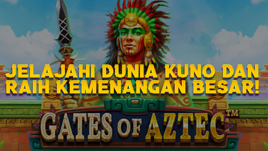  Gates of Aztec Slot: Jelajahi Dunia Kuno dan Raih Kemenangan Besar