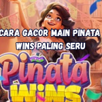 Cara Gacor Main Pinata Wins Paling Seru