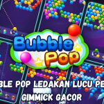 Bubble Pop Ledakan Lucu Penuh Gimmick Gacor.