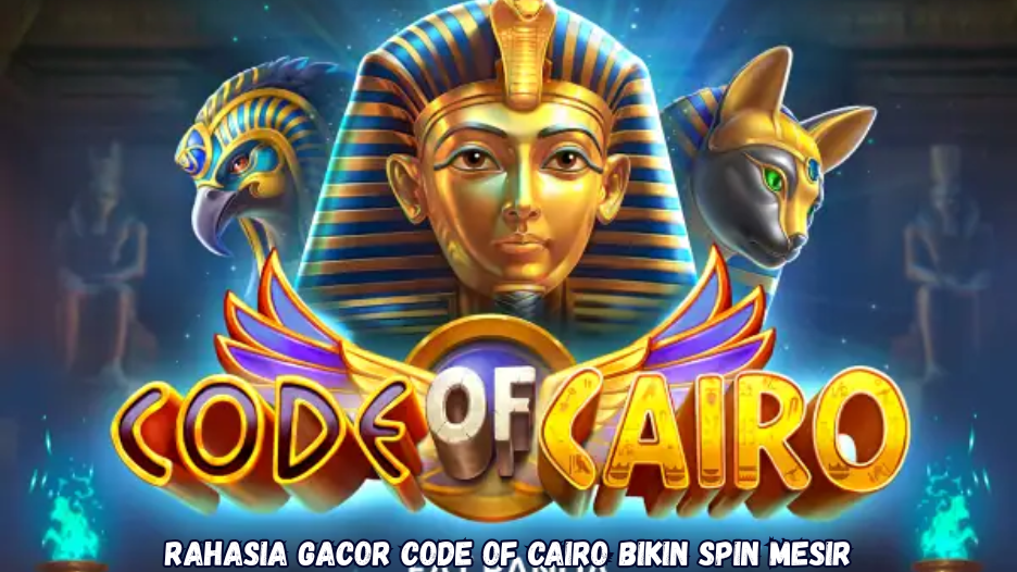 Rahasia Gacor Code of Cairo Bikin Spin Mesir