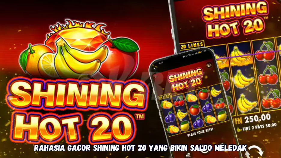Rahasia Gacor Shining Hot 20 yang Bikin Saldo Meledak